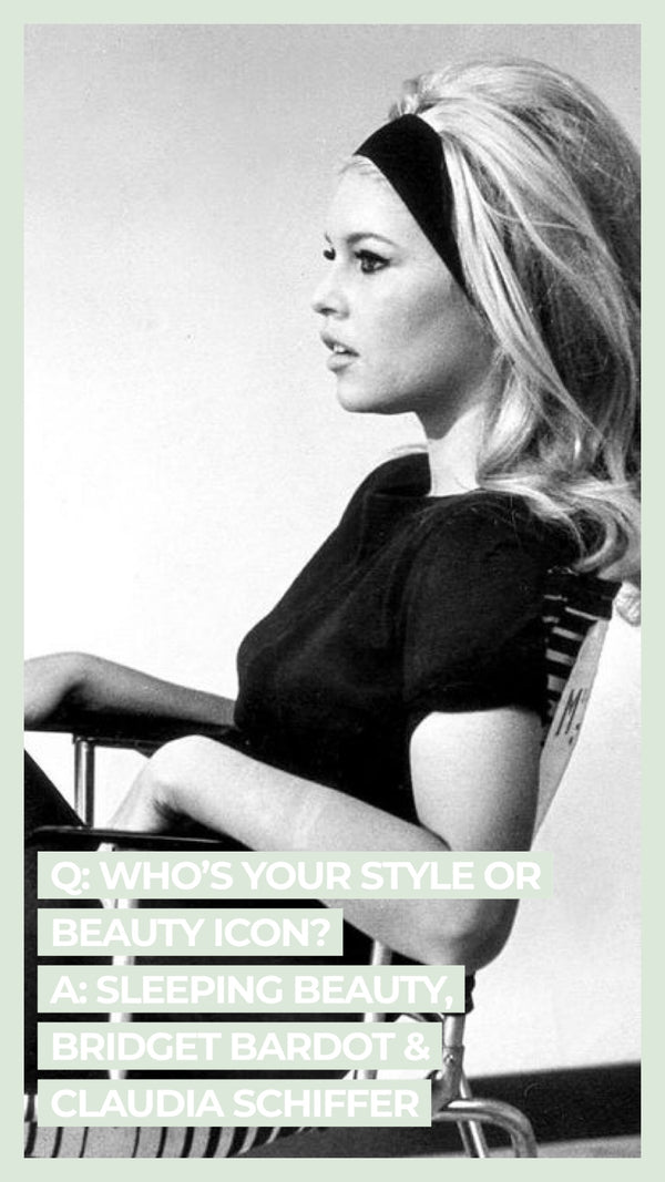 Q: Who's your style or beauty icon? A: Sleeping Beauty, Bridget Bardot & Claudia Schiffer