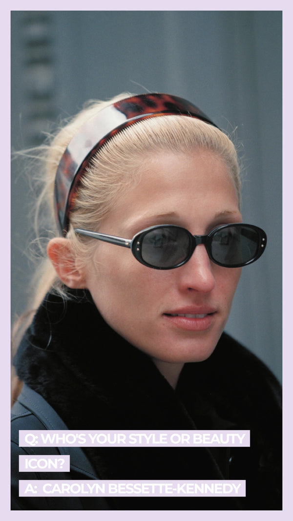 Q: Who's your style or beauty icon? A: Carolyn Bessette-Kennedy