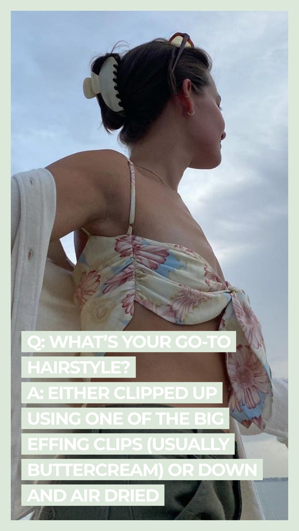 Q: What's your go-to hairstyle? A: Either clipped up using one of the Big Effing Clips (usually Buttercream) or down and air dried