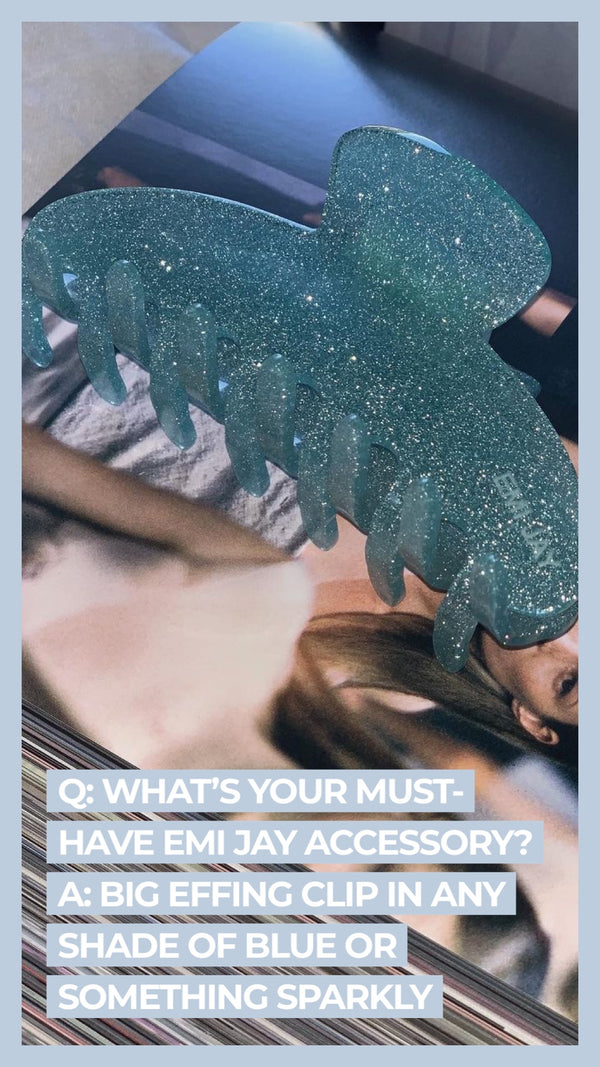 Q: What's your must-have Emi Jay accessory? A: Big Effing Clip in any shade of blue or something sparkly