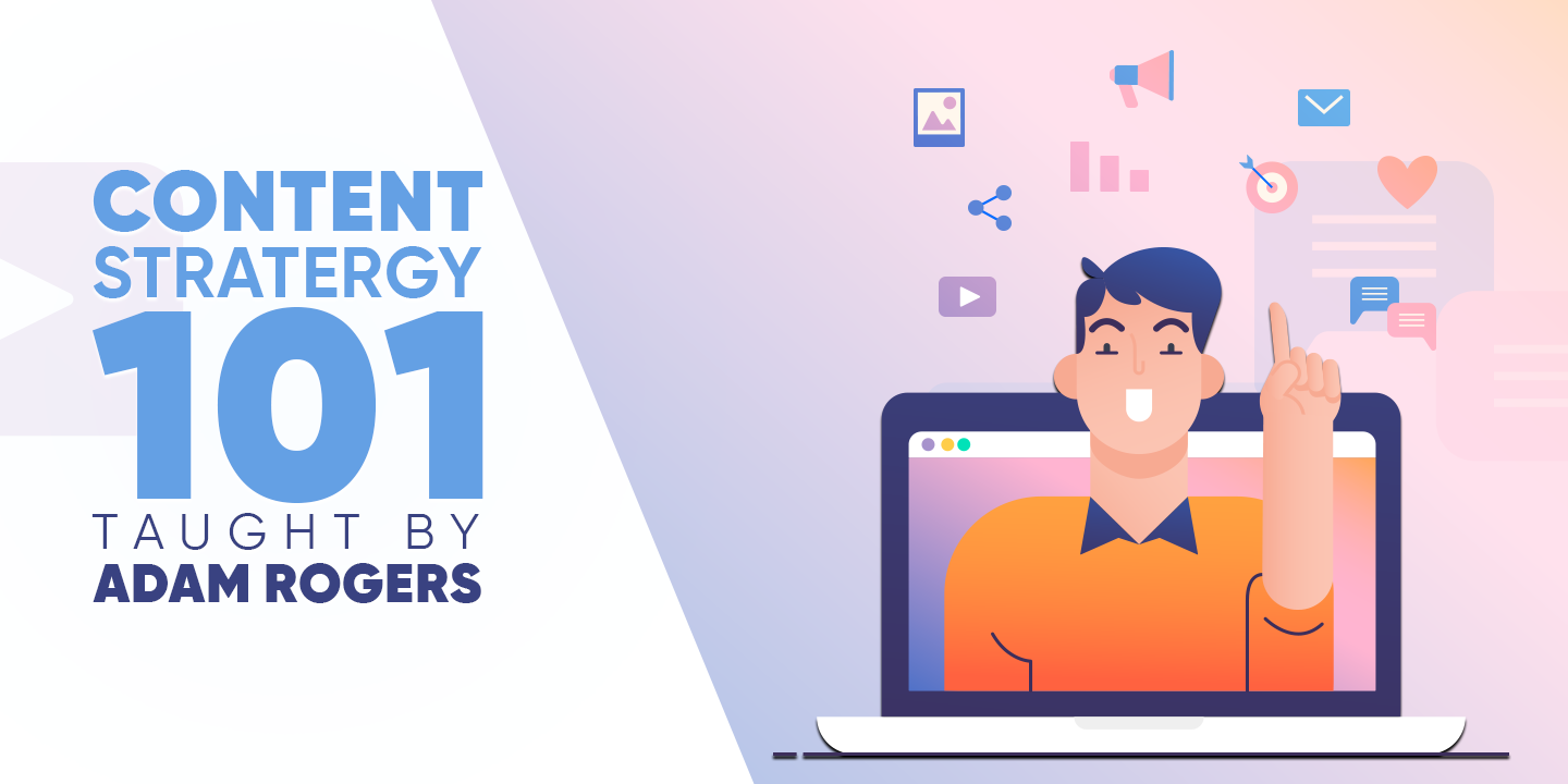 Content Strategy Course by Adam Rogers