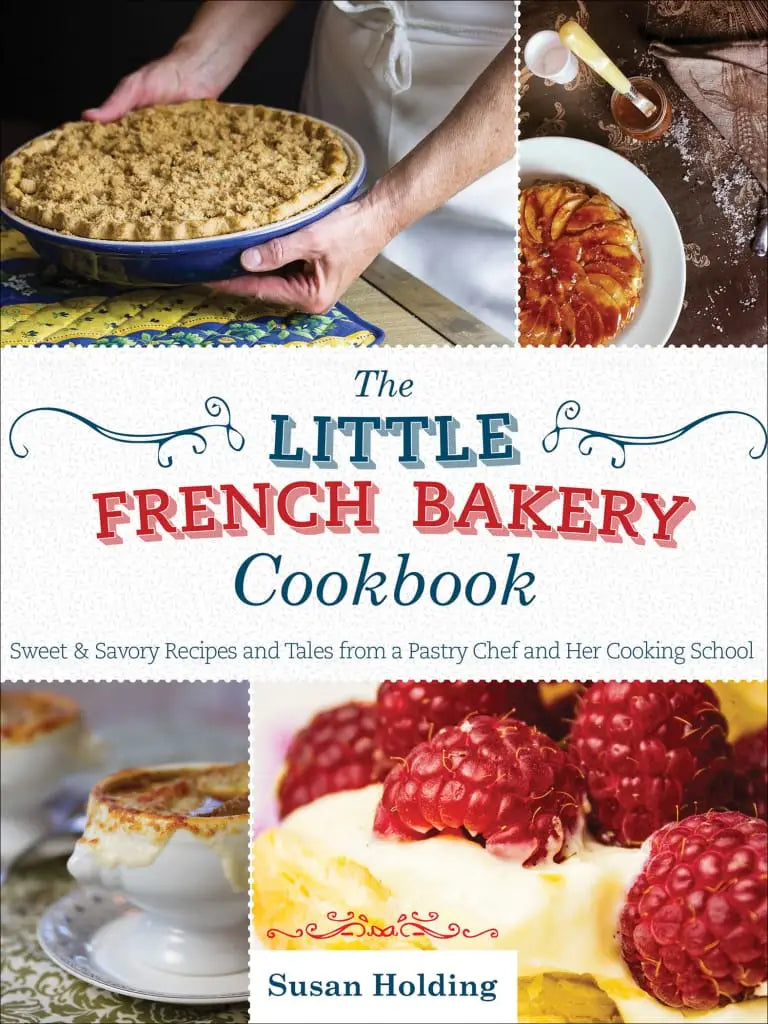 The Little French Bakery Cookbook: Sweet & Savory Recipes