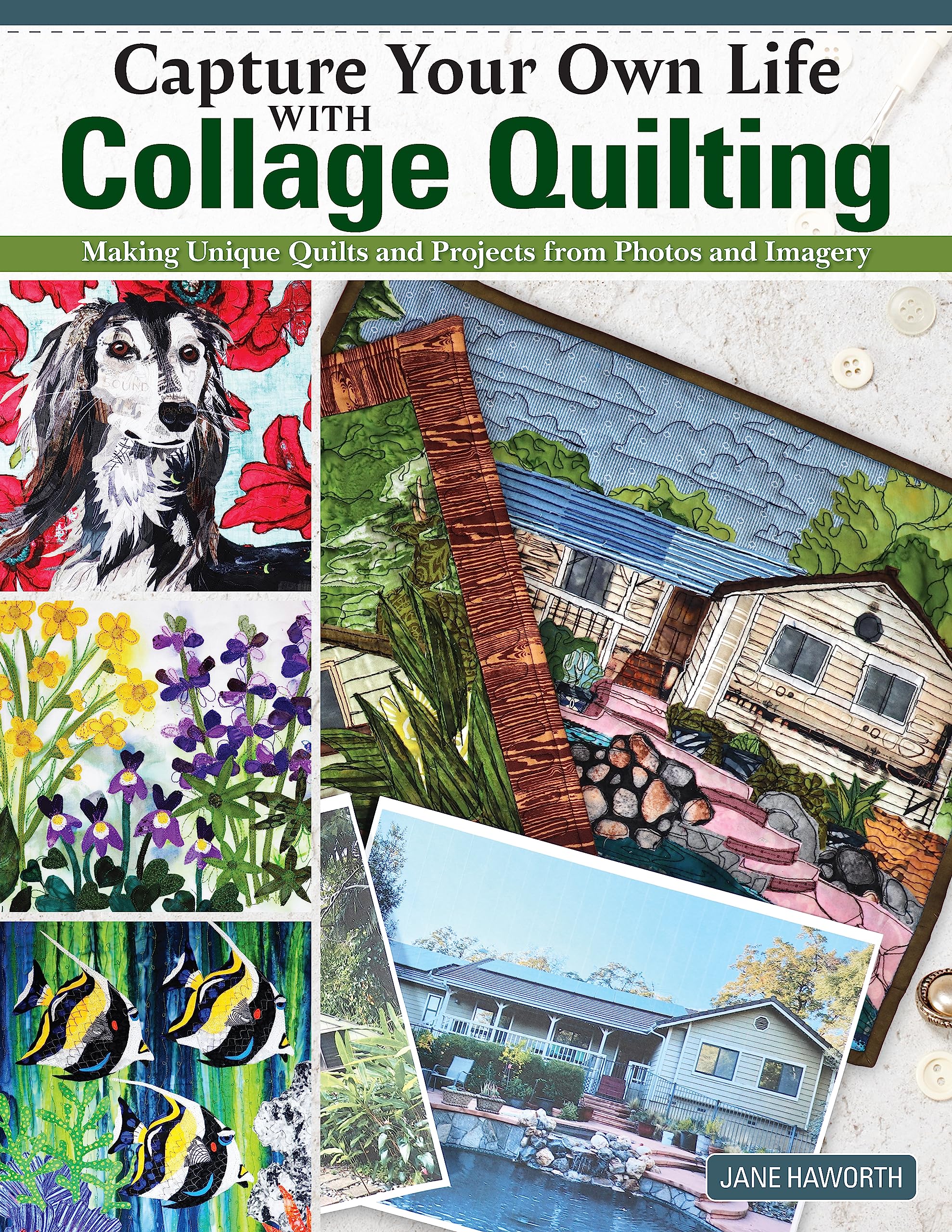 Capture Your Own Life with Collage Quilting: Making Unique Quilts and Projects