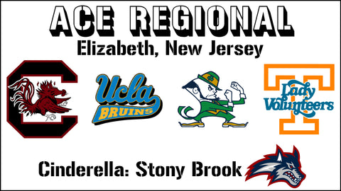 Ace Regional: South Carolina, UCLA, Notre Dame, Tennessee (Cinderella: Stony Brook)