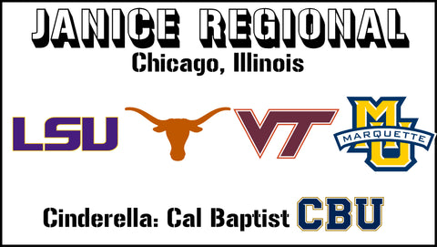 Janice Regional: LSU, Texas, Virginia Tech, Marquette (Cinderella: Cal Baptist)