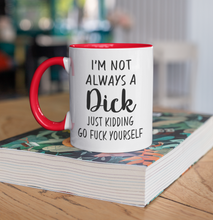 Load image into Gallery viewer, I&#39;m Not Always A Dick Coffee Mug
