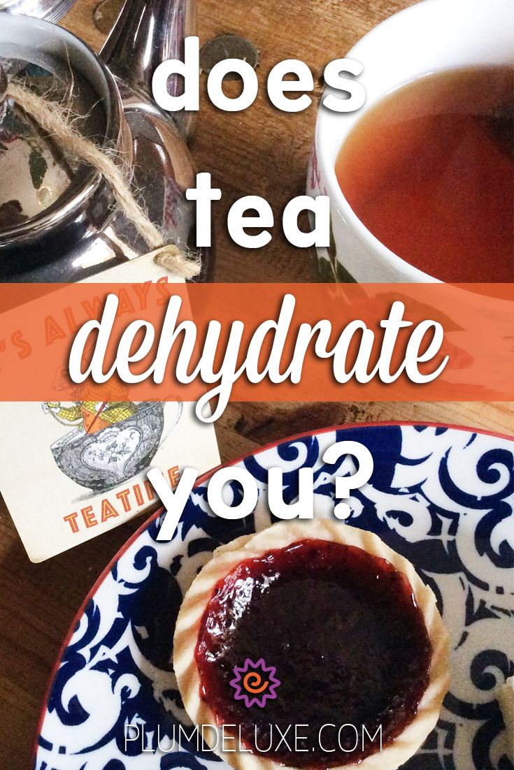 Does Tea Dehydrate – Plum Deluxe Tea