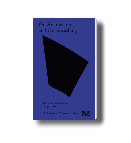 On Architecture and Greenwashing – The Political Economy of Space Vol. 01 | Hatje Cantz Verlag