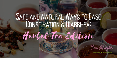 Safe and Natural Ways to Ease Constipation & Diarrhea Herbal Teas