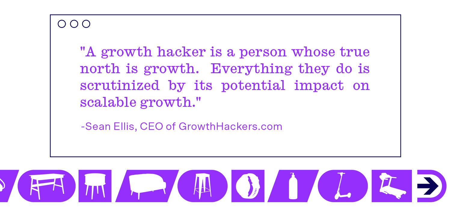 Sean Ellis describes growth hackers as “a person whose true north is growth”, meaning everything they do is to drive sustainable growth.