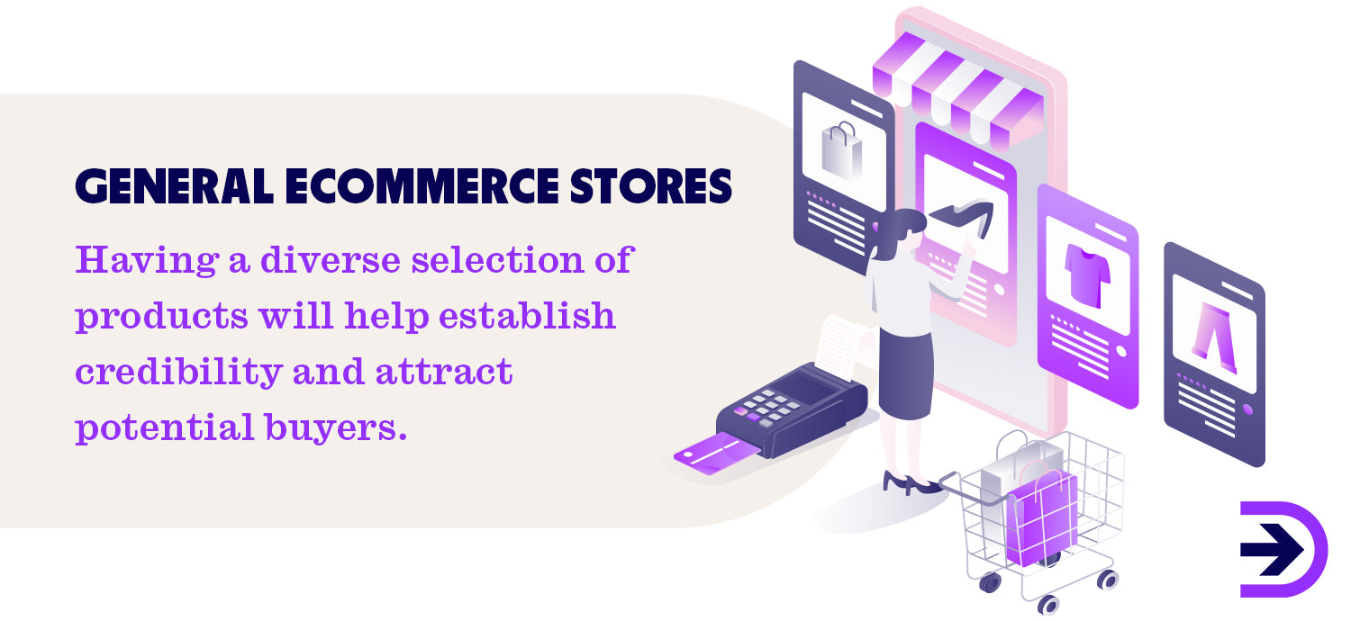 Consider a diverse selection of products for your general ecommerce business in order to attract more customers.