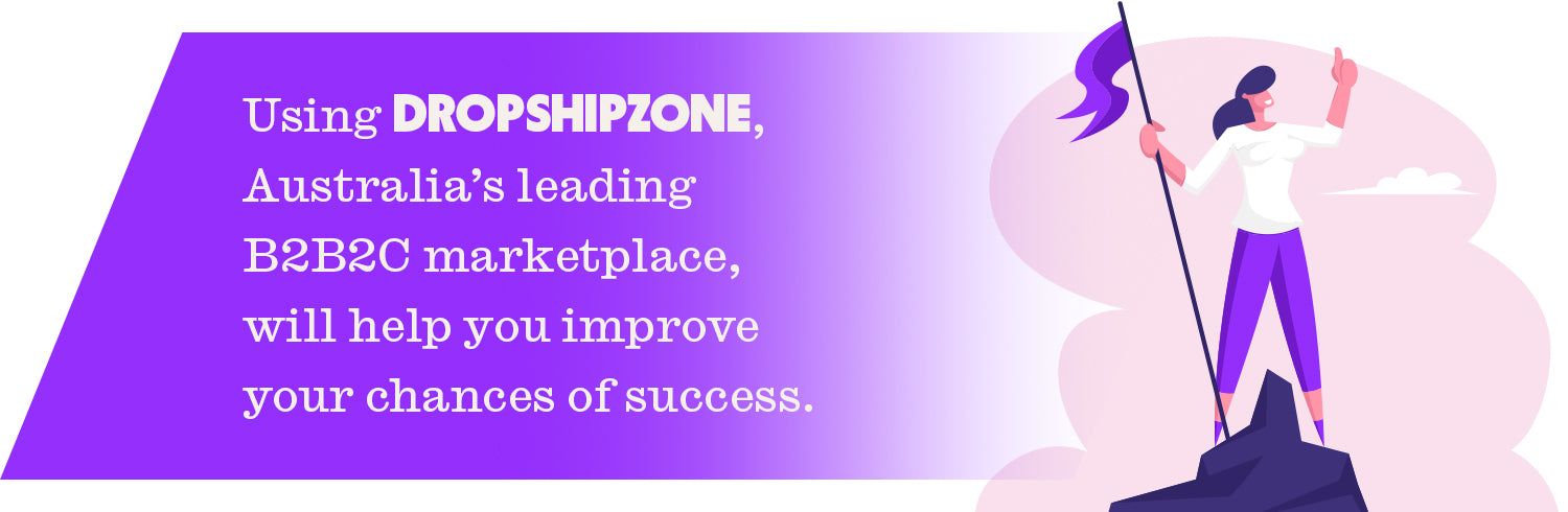 Choose Dropshipzone, Australia's leading B2B2C marketplace, to improve your chances of success in the ecommerce arena.