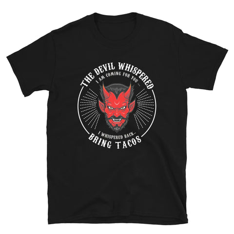 The Devil Whispered Bring Tacos T-Shirt