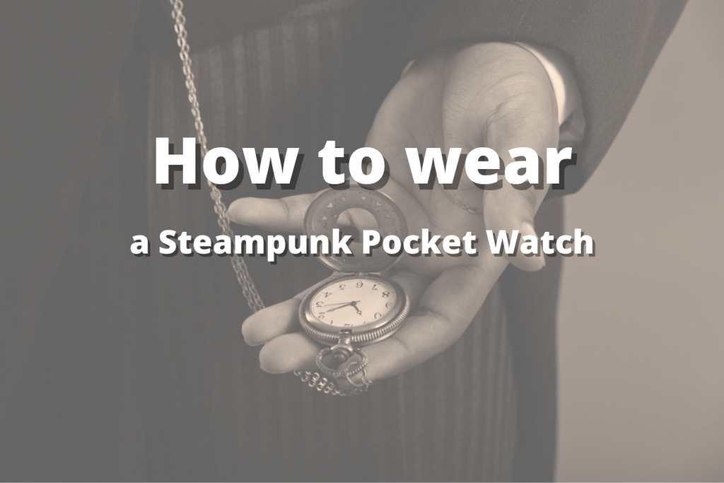 How to wear a Steampunk Pocket Watch