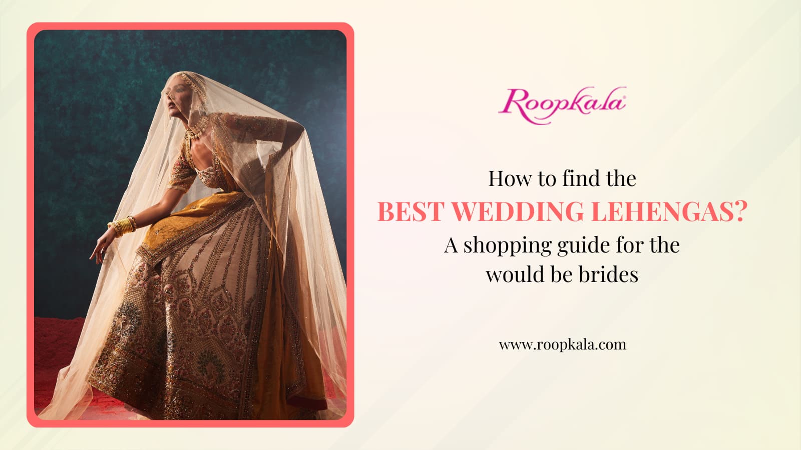 How To Find The Best Wedding Lehengas? A Shopping Guide For The Would-Be Brides