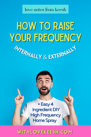 Raise your frequency: internally & externally