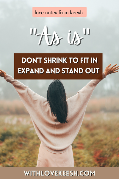 "As is" Don't shrink to fit in, expand and stand out