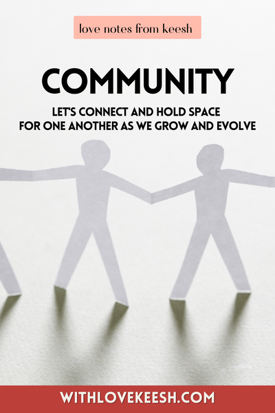 Community: let's connect and hold space for one another as we grow and evolve With Love Keesh aligned community: a safe space for the authentic self