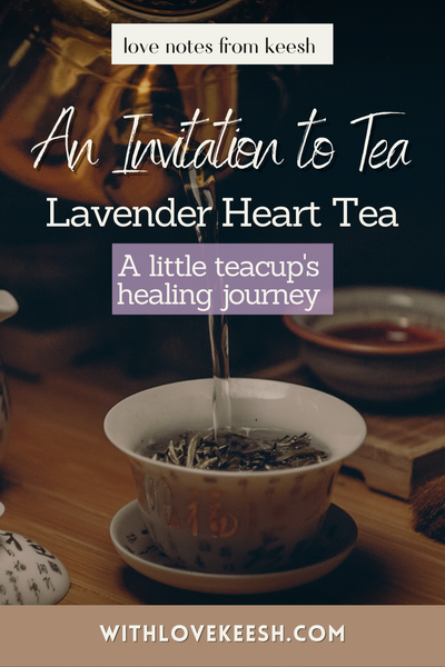 An Invitation to Tea: Lavender Heart Tea, A little teacup's healing journey 