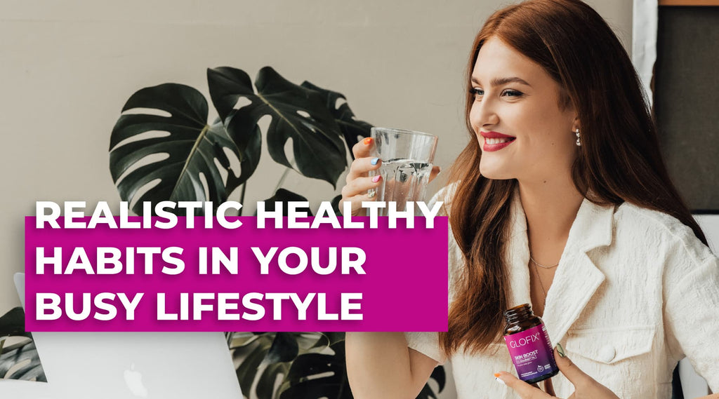 6 Realistic Healthy Habits to Maintain in Your Super Busy Lifestyle, GLOFIX