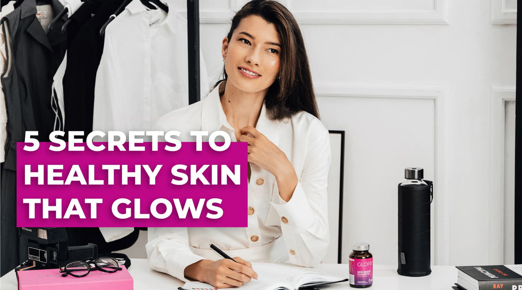 5 Secrets to Healthy Skin That Glows, GLOFIX