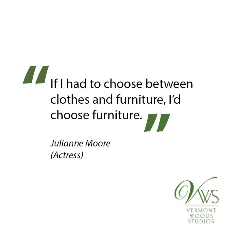 If I had to choose between clothes and furniture, I'd choose furniture.