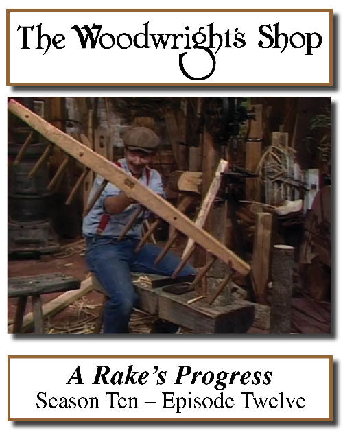 The Woodwright's Shop, Season 10, Episode 12 - A Rake's Progress Video Download