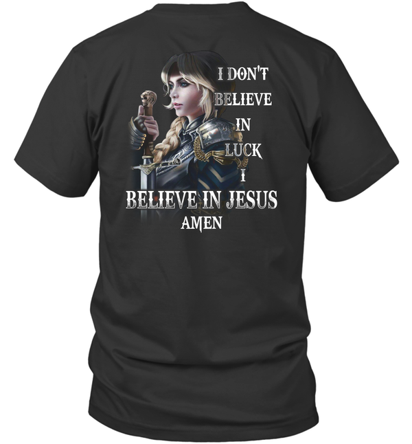 I Do Not Believe In Luck I Believe In Jesus Warrior Of Christ T-Shirt