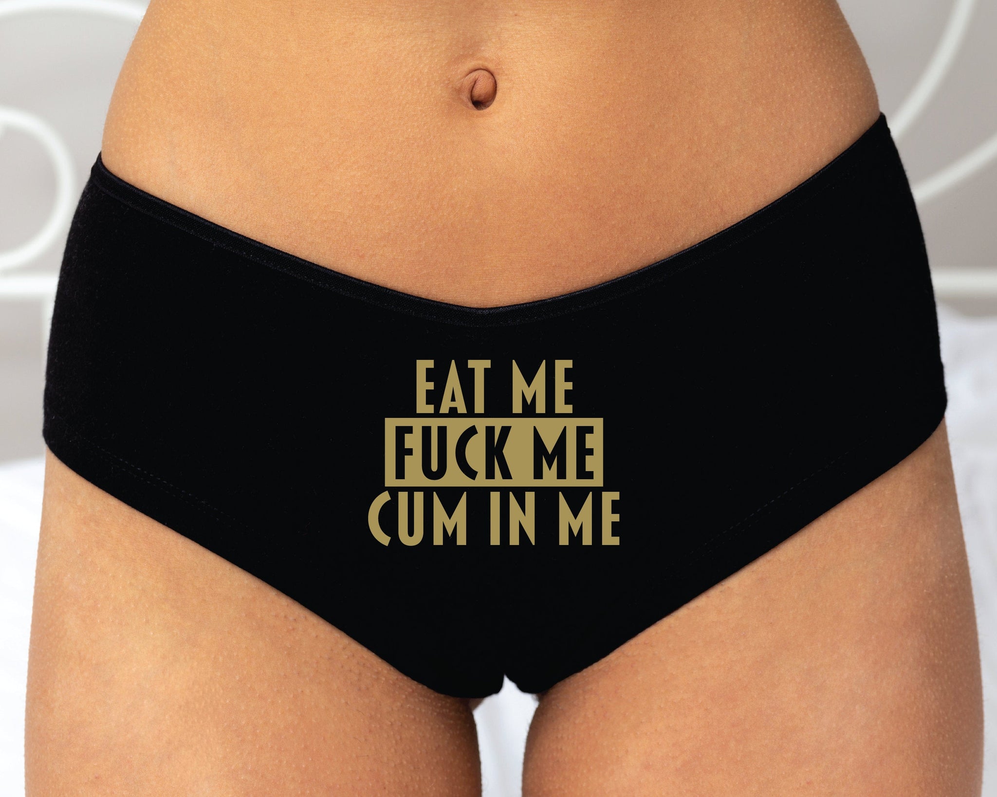 Eat Me Fuck Me Cum In Me Panties – MAC