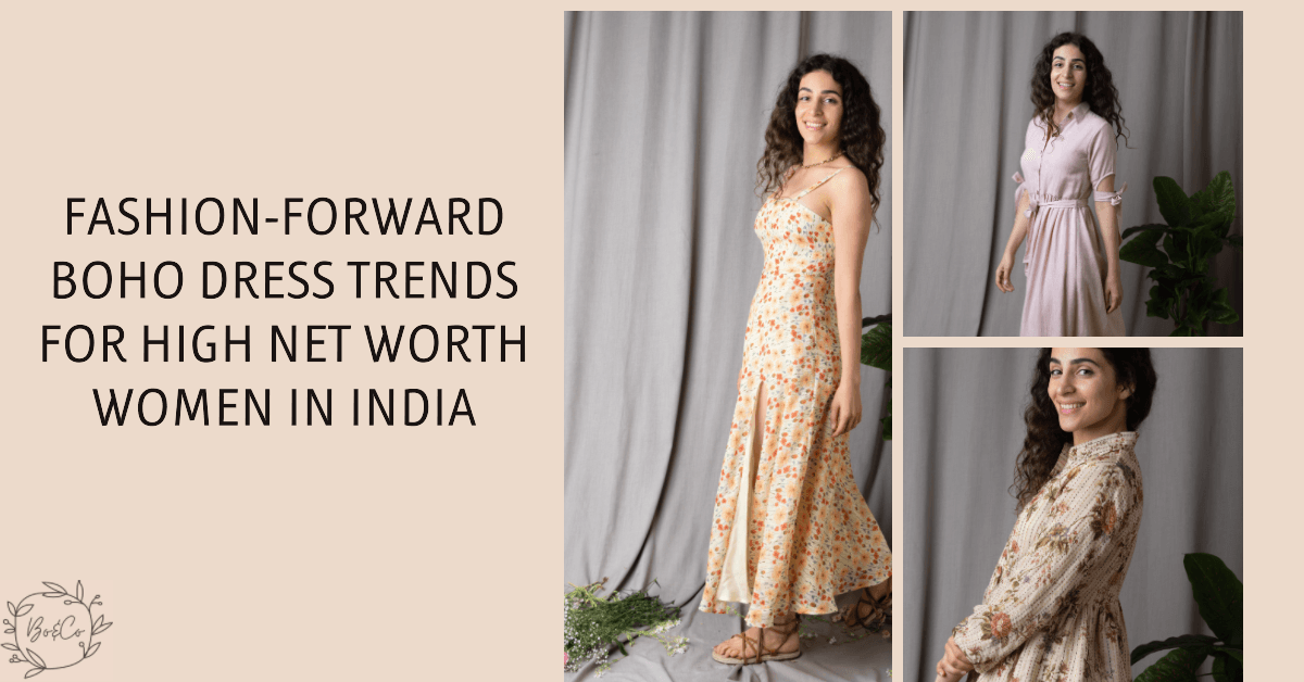 Boho Dresses for High Net Worth Women in India | boandcostore.com