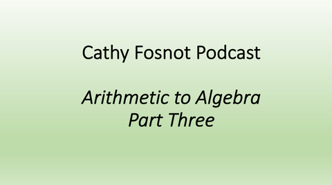 fosnot arithmetic to algebra podcast 3