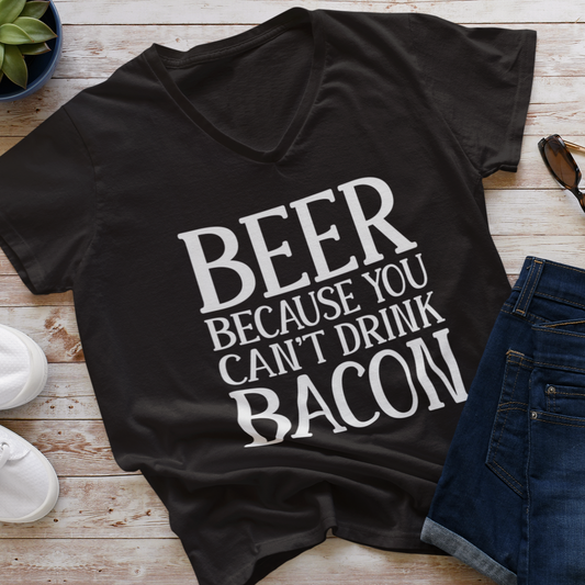 Beer Because You Can't Drink Bacon / V-Neck T-shirt