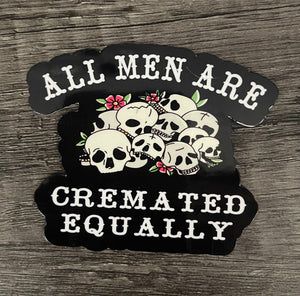 All Men Are Cremated Equal Sticker - FrankieDeLeonDesigns