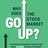 Why Does The Stock Market Go Up? by Brian Feroldi