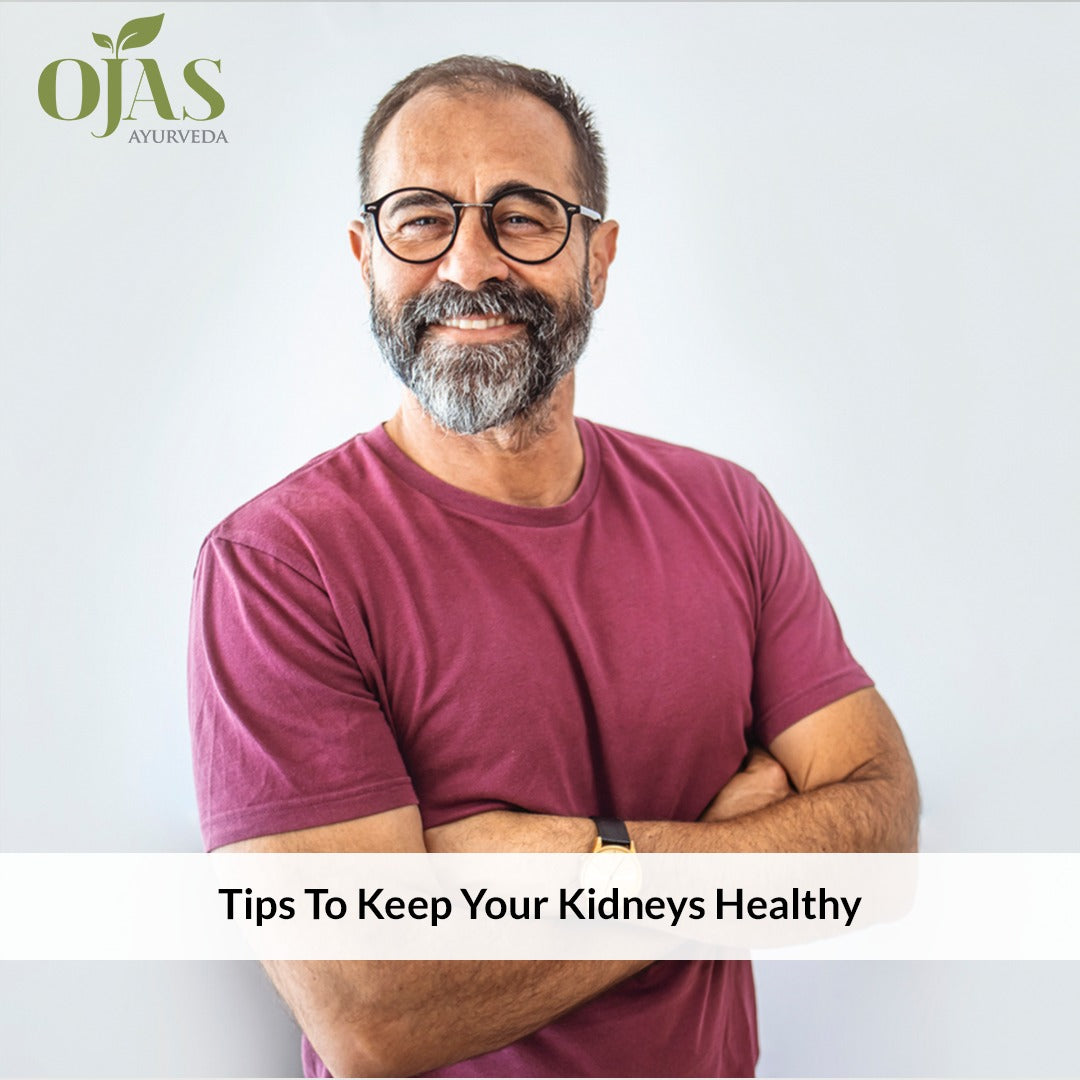 How Do You Keep Your Kidneys Healthy? – Ojas Ayurveda