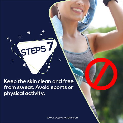 Keep the skin clean and free from sweat. Avoid sports or physical activity.