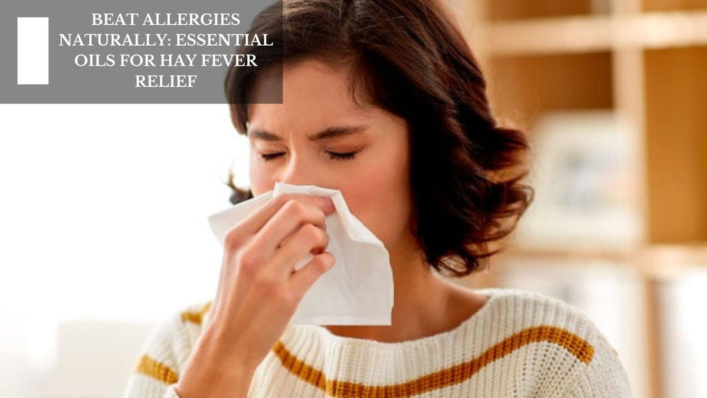 BEAT ALLERGIES NATURALLY: ESSENTIAL OILS FOR HAY FEVER RELIEF