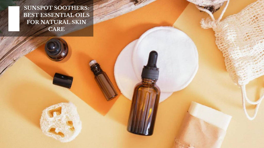 SunSpot Soothers: Best Essential Oils For Natural Skin Care