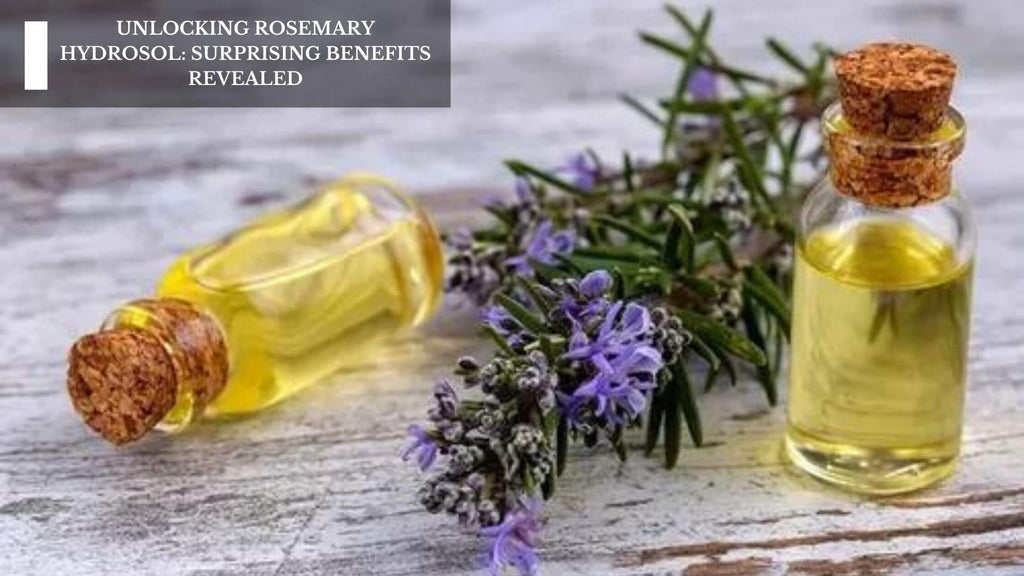 UNLOCKING ROSEMARY HYDROSOL: SURPRISING BENEFITS REVEALED