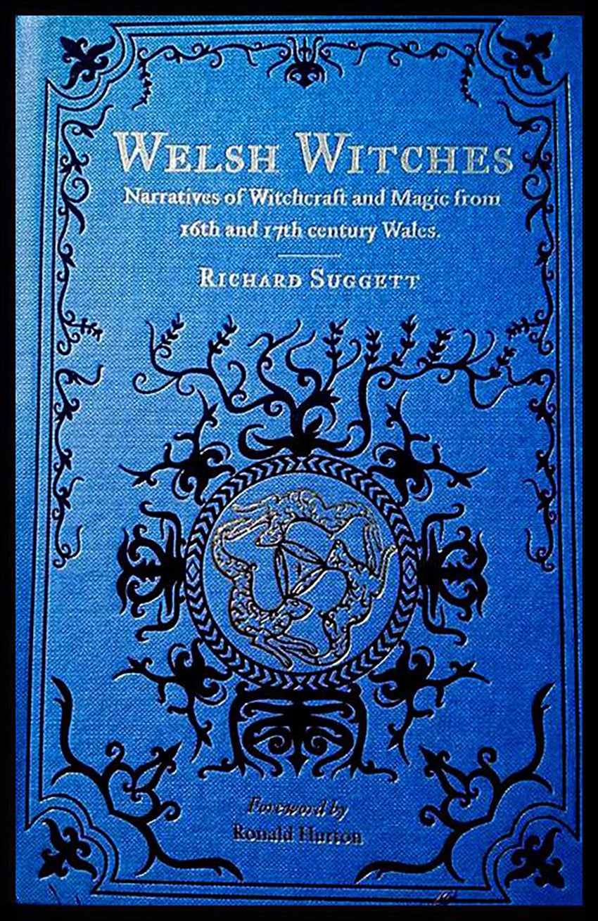Welsh Witches: Narratives of Witchcraft and Magic From 16th and 17th Century Wales