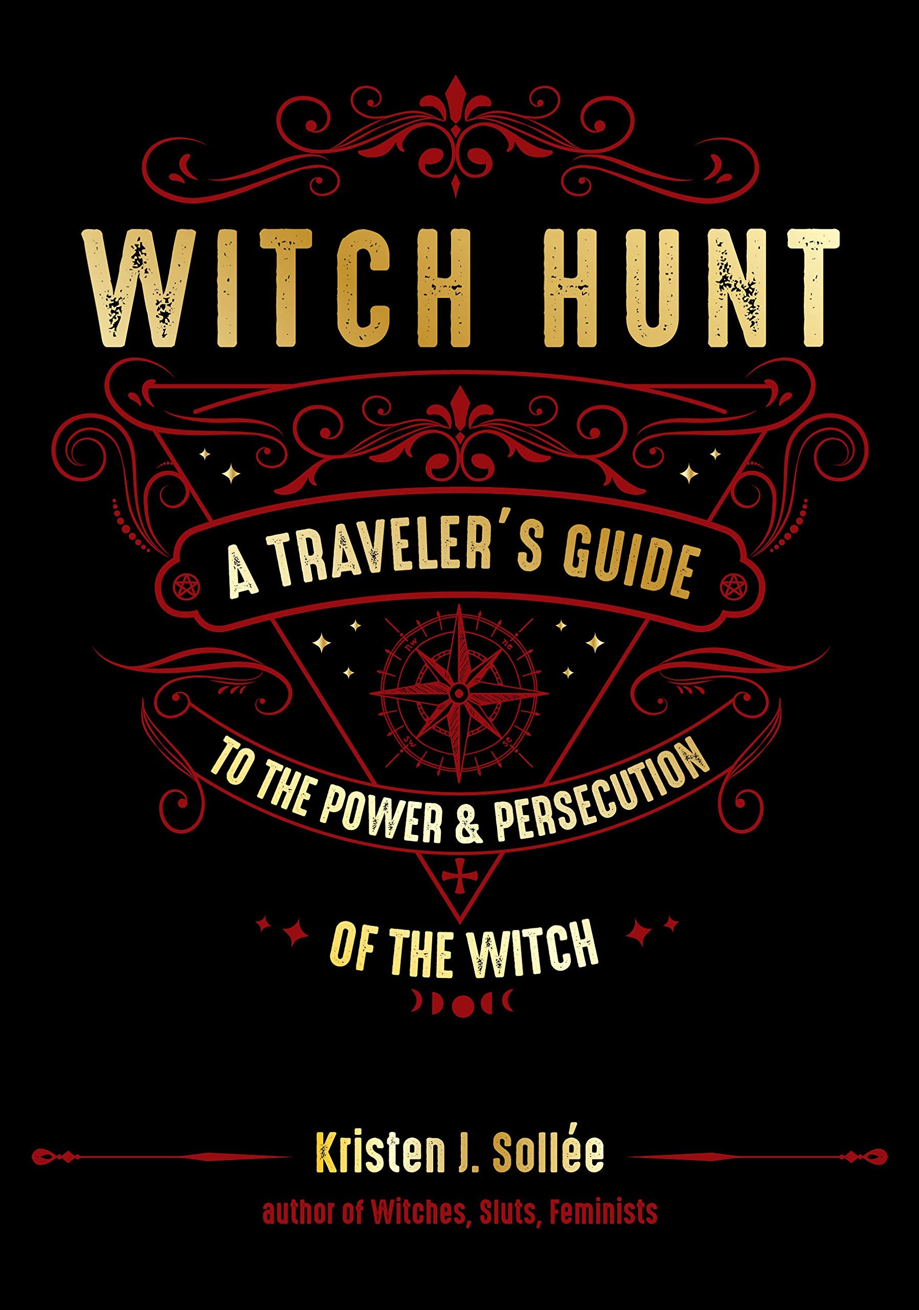 Witch Hunt: A Traveler's Guide to the Power and Persecution of the Witch 