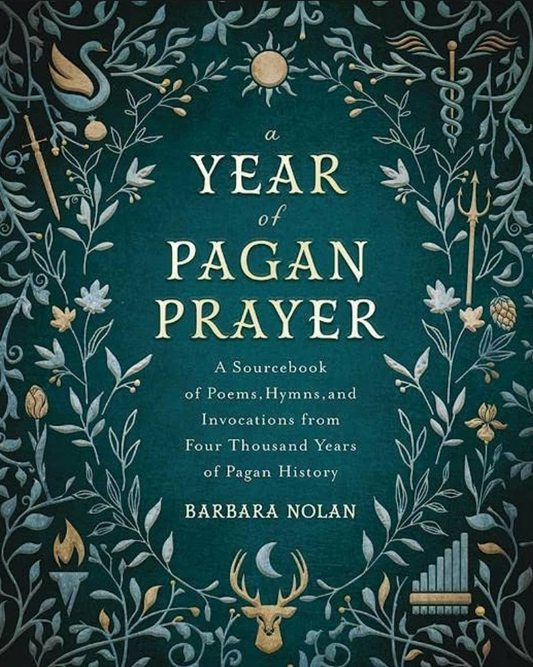 A Year of Pagan Prayer; A Sourcebook of Poems, Hymns, and Invocations from Four Thousand Years of Pagan History