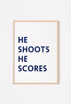 He Shoots He Scores Poster Football Print