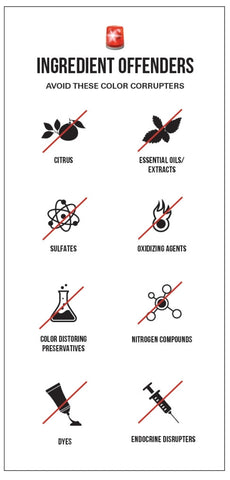 Ingredient offenders. Avoid these color corrupters. Citrus, essential oils/extracts, sulfates, oxidizing agents, color distorting preservatives, nitrogen compounds, dyes, and endocrine disrupters.