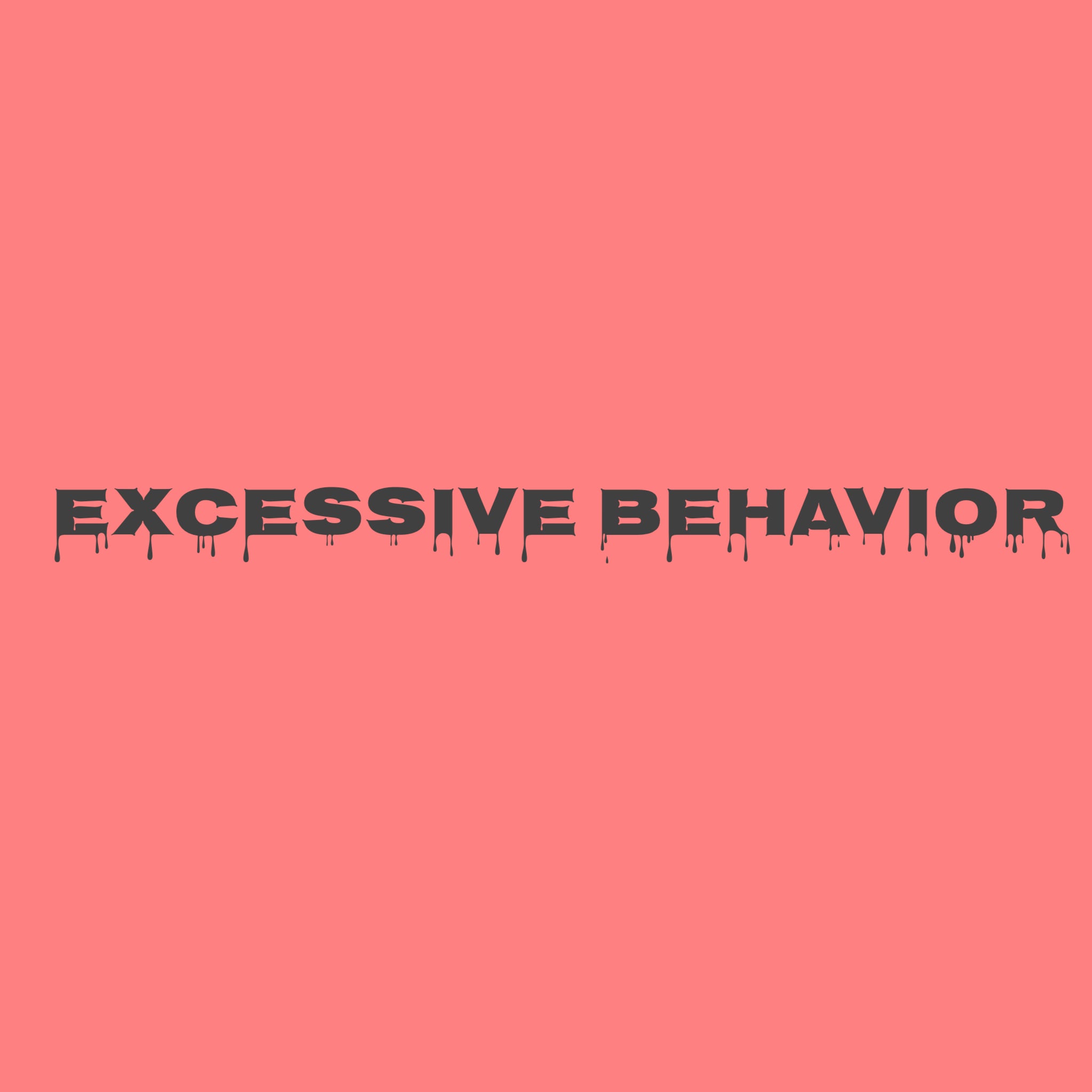 Excessive Behavior