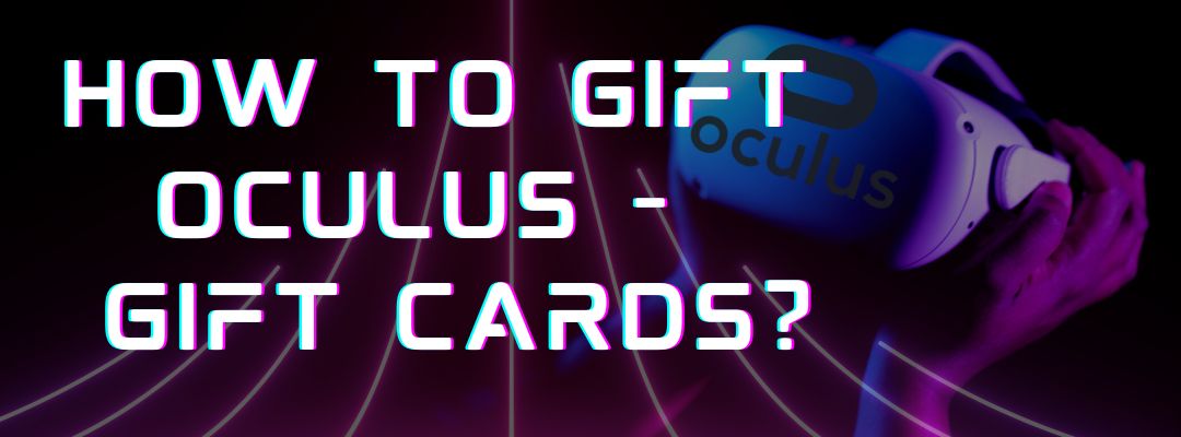 How to Give Oculus - Gift Cards?