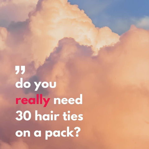 do you really need 30 hair ties on a pack?