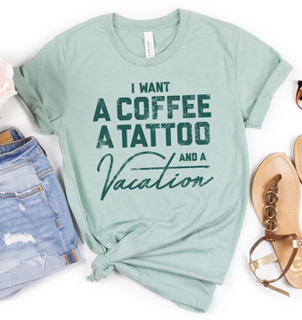 I Want A Coffee A Tattoo And A Vacation