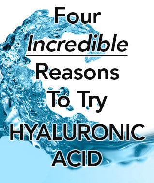 4 Incredible Reasons to Try Hyaluronic Acid