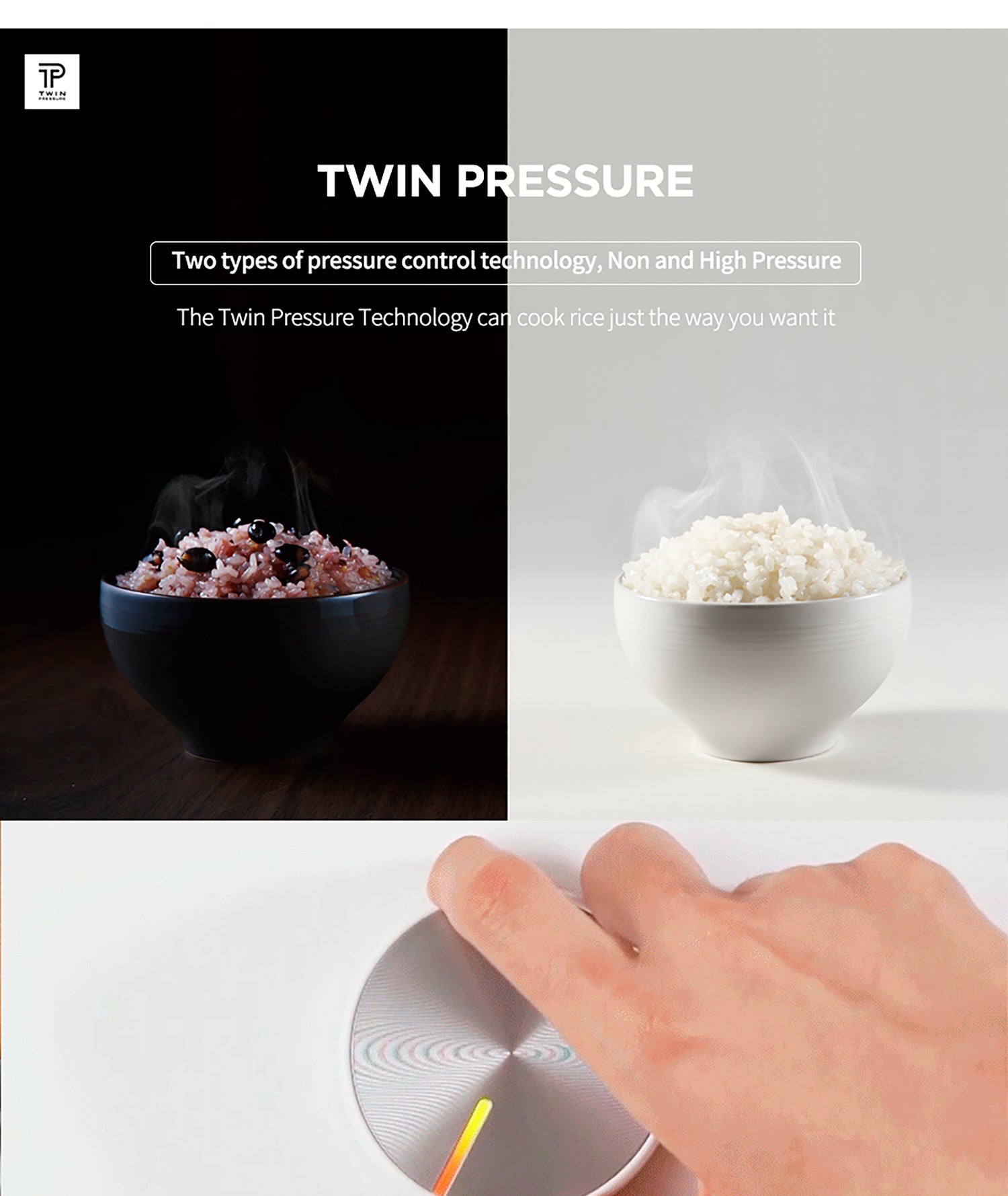 Two types of pressure control technology: Non- and High pressure  Sticky and Chewy Ultra high pressure (2ATM)  Moist and Flavorful IH Non-pressure  Sticky and chewy  Images of rice texture from high pressure Moist and flavorful  Images of rice texture from non-pressure